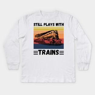 Still Plays With Trains Funny Trains Lover Kids Long Sleeve T-Shirt